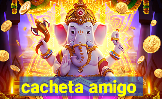 cacheta amigo